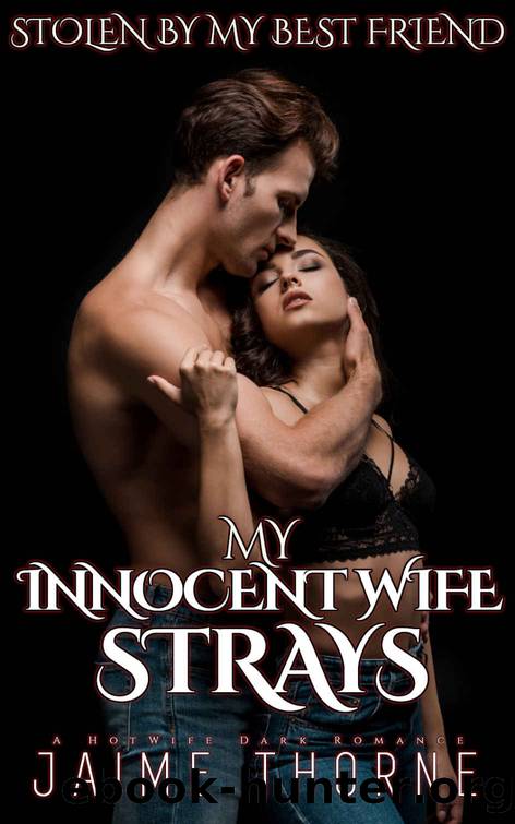 My Innocent Wife Strays: Stolen By My Best Friend by Jaime Thorne