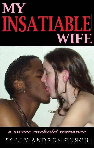 My Insatiable Wife by Polly Andrea Busch