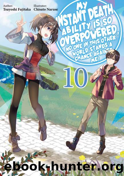 My Instant Death Ability Is So Overpowered, No One in This Other World Stands a Chance Against Me! Volume 10 [Complete] by Tsuyoshi Fujitaka