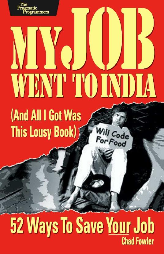 My Job Went to India And All I Got Was This Lousy Book by Chad Fowler
