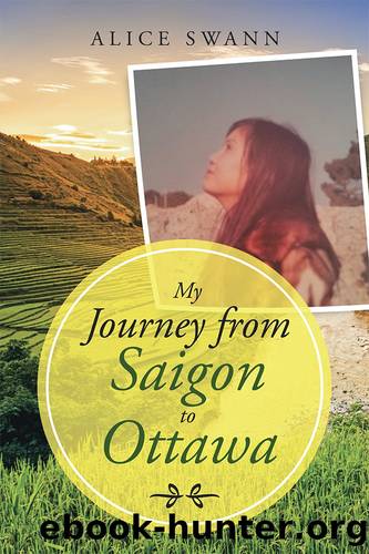 My Journey from Saigon to Ottawa by Alice Swann