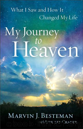 My Journey to Heaven: What I Saw and How It Changed My Life by Besteman Marvin J. & Craker Lorilee