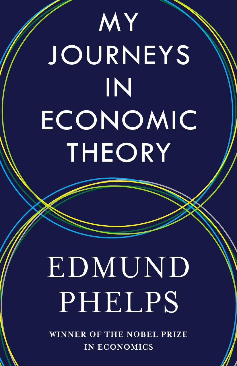 My Journeys in Economic Theory by Edmund Phelps