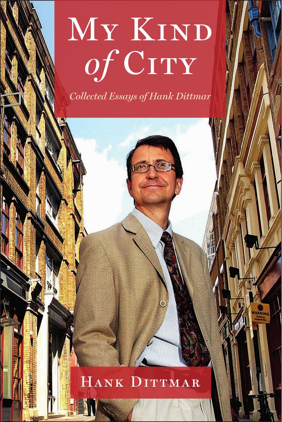 My Kind of City : Collected Essays of Hank Dittmar by Hank Dittmar
