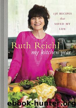 My Kitchen Year: 136 Recipes That Saved My Life by Reichl Ruth