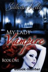 My Lady Vampire - Book Three by Sahara Kelly