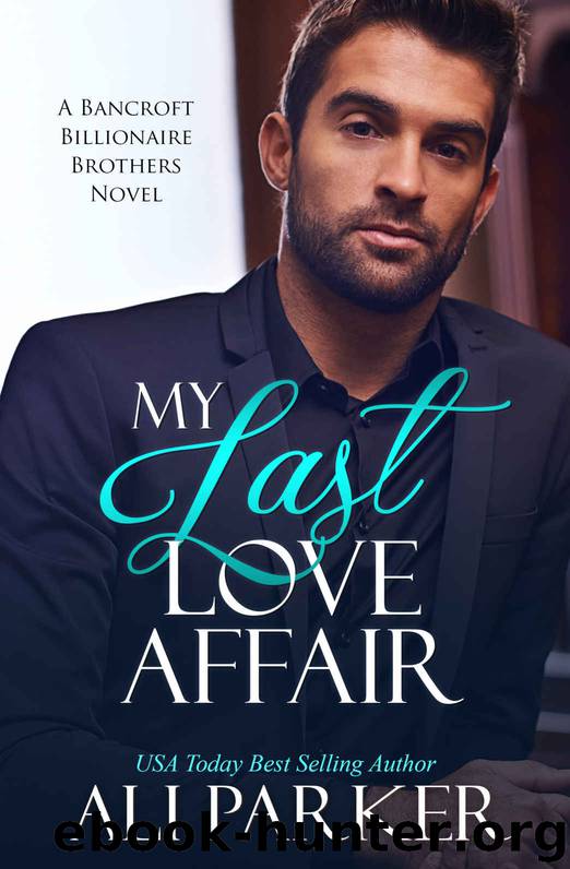 My Last Love Affair: A Bancroft Billionaire Brothers Novel by Parker Ali