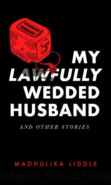 My Lawfully Wedded Husband and Other Stories by Madhulika Liddle