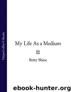 My Life As a Medium by Betty Shine