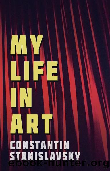 My Life In Art - Translated from the Russian by J. J. Robbins - With Illustrations by Constantin Stanislavsky