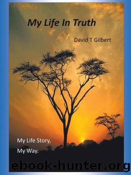 My Life In Truth by David T Gilbert