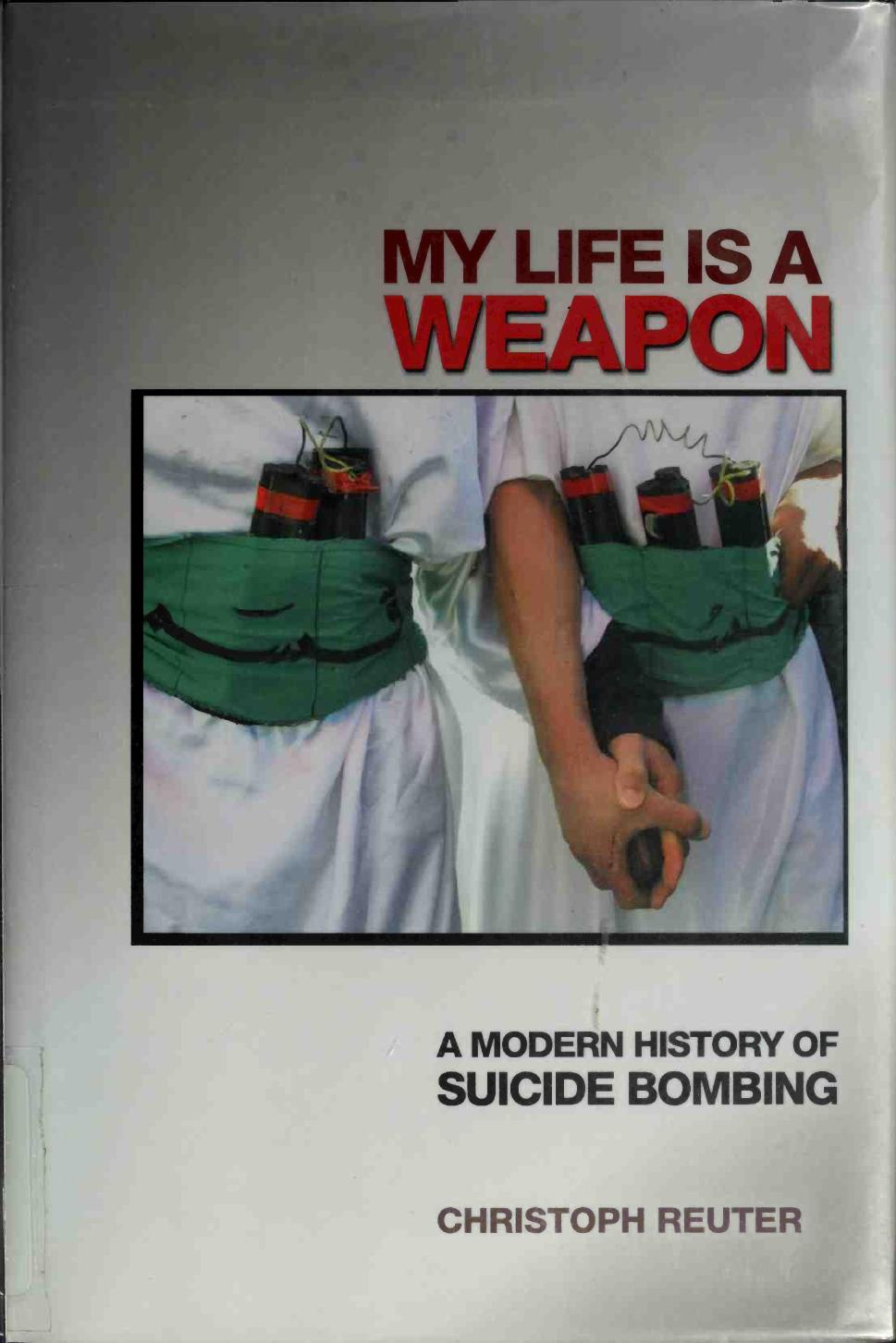 My Life Is a Weapon: A Modern History of Suicide Bombing by Christoph Reuter