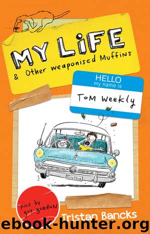 My Life and Other Weaponised Muffins by Tristan Bancks