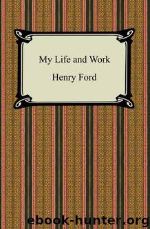 My Life and Work (The Autobiography of Henry Ford) [with Biographical Introduction] by Henry Ford