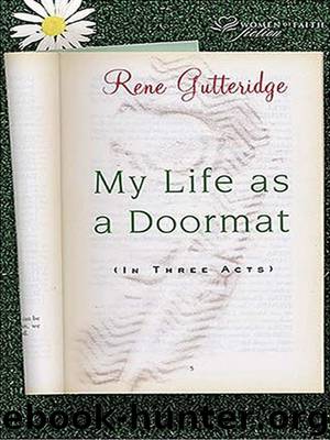 My Life as a Doormat (in Three Acts) by Rene Gutteridge