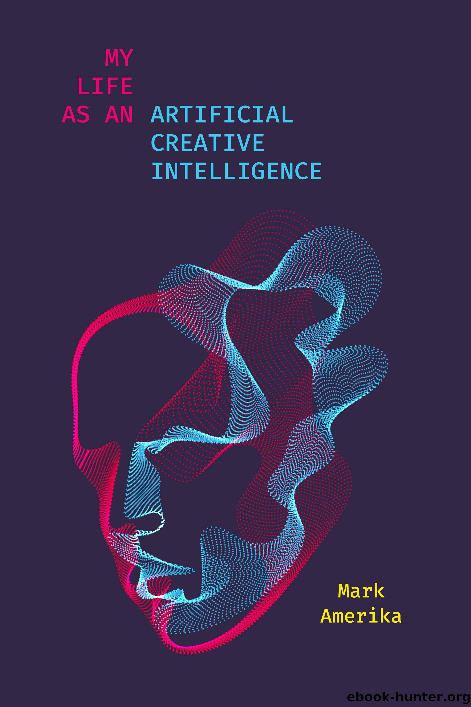 My Life as an Artificial Creative Intelligence by Mark Amerika