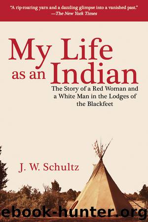 My Life as an Indian by J. W. Schultz
