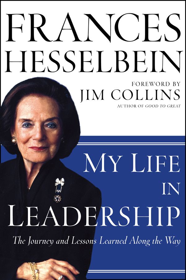 My Life in Leadership: The Journey and Lessons Learned Along the Way (J-B Leader to Leader Institute/PF Drucker Foundation) by Frances Hesselbein