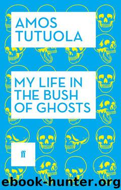 My Life in the Bush of Ghosts by Amos Tutuola
