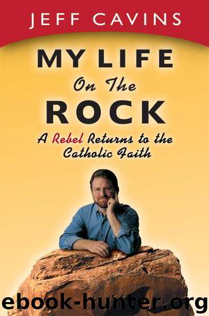 My Life on the Rock: A Rebel Returns to the Catholic Faith by Jeff Cavins