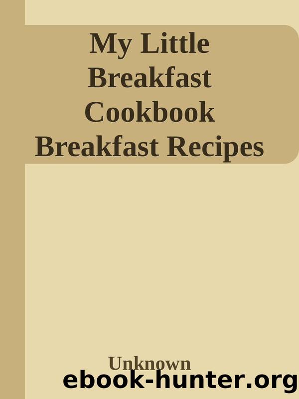 My Little Breakfast Cookbook Breakfast Recipes Everyone Should Try! nodrm by Unknown