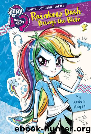 My Little Pony: Equestria Girls: Canterlot High Stories: Rainbow Dash Brings the Blitz by Hayes Arden