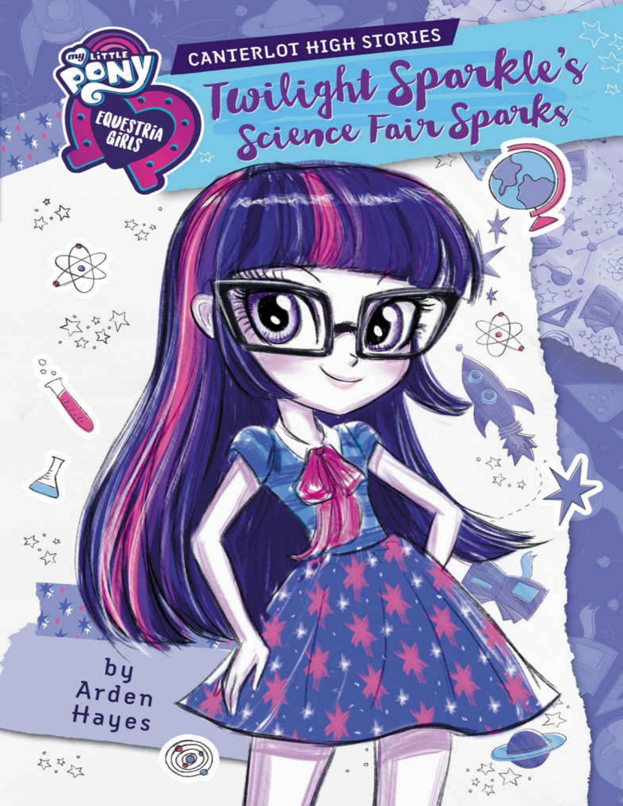 My Little Pony: Equestria Girls: Canterlot High Stories: Twilight Sparkle's Science Fair Sparks by Arden Hayes