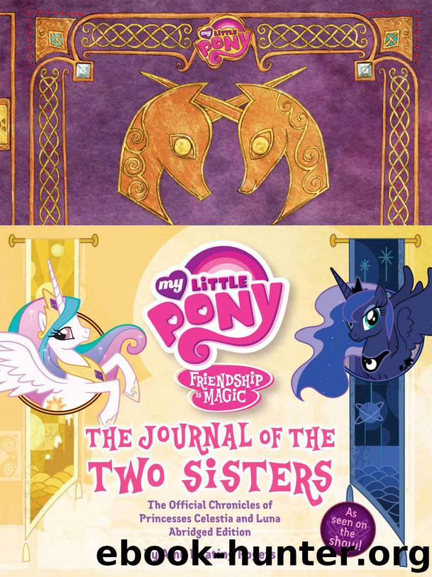 My Little Pony: The Journal of the Two Sisters: The Official Chronicles of Princesses Celestia and Luna by Rogers Amy Keating