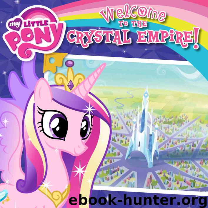 My Little Pony: Welcome to the Crystal Empire by Olivia London