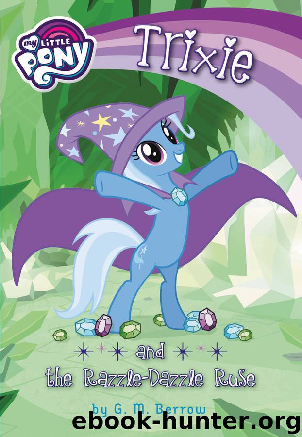 My Little Pony--Trixie and the Razzle-Dazzle Ruse by G. M. Berrow