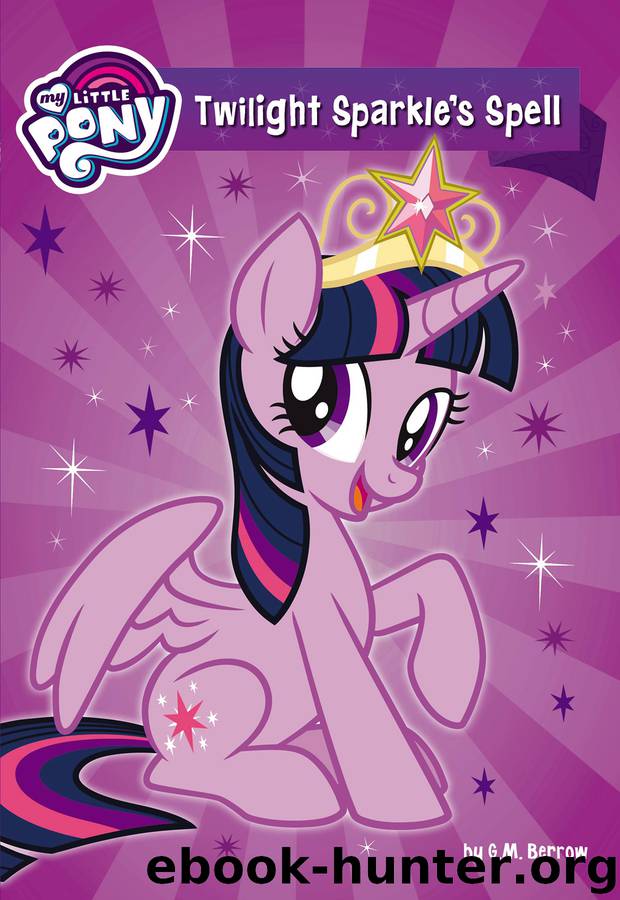My Little Pony--Twilight Sparkle's Spell by G. M. Berrow