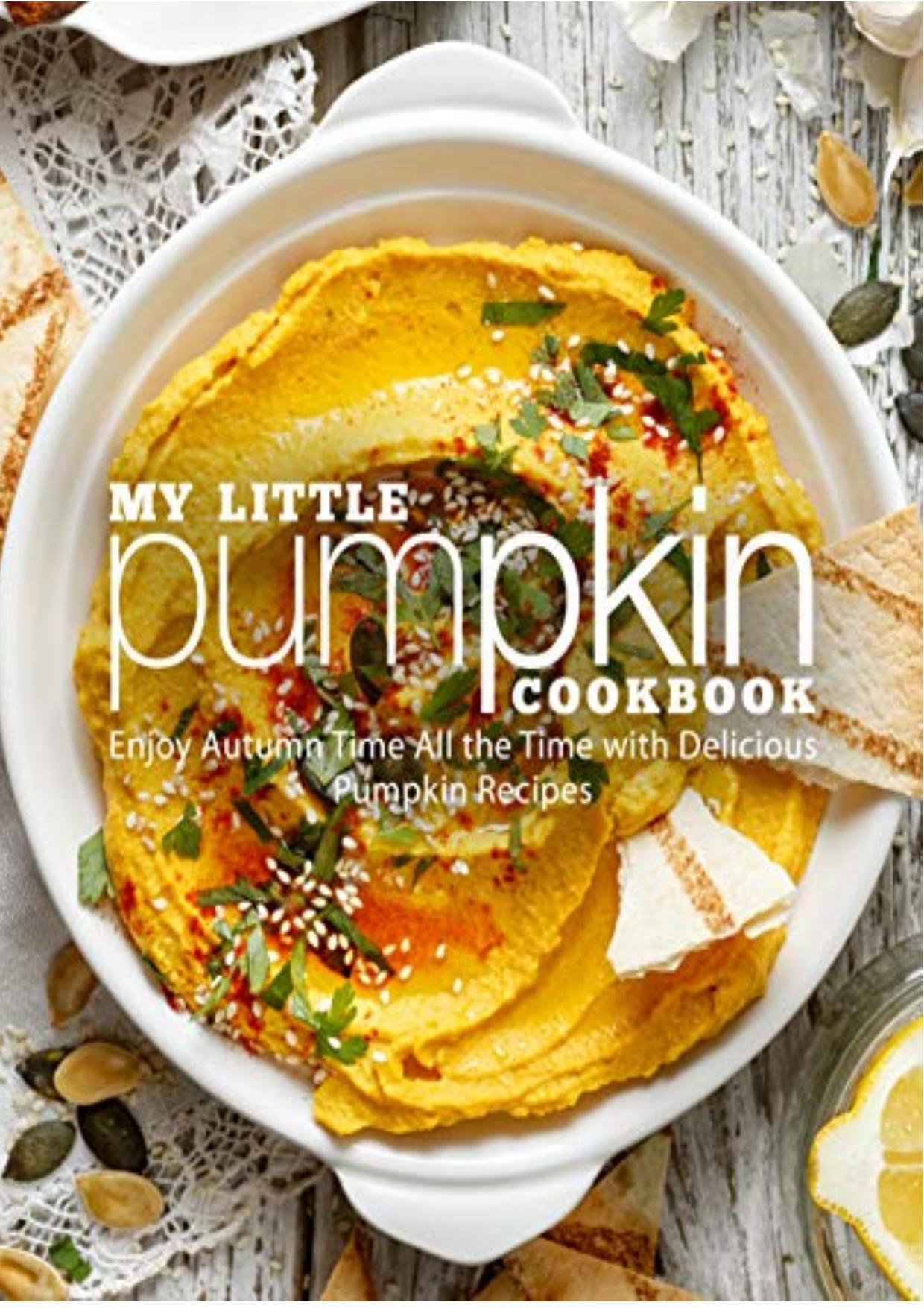 My Little Pumpkin Cookbook Enjoy Autumn Time All the Time with Delicious Pumpkin Recipes by BookSumo Press