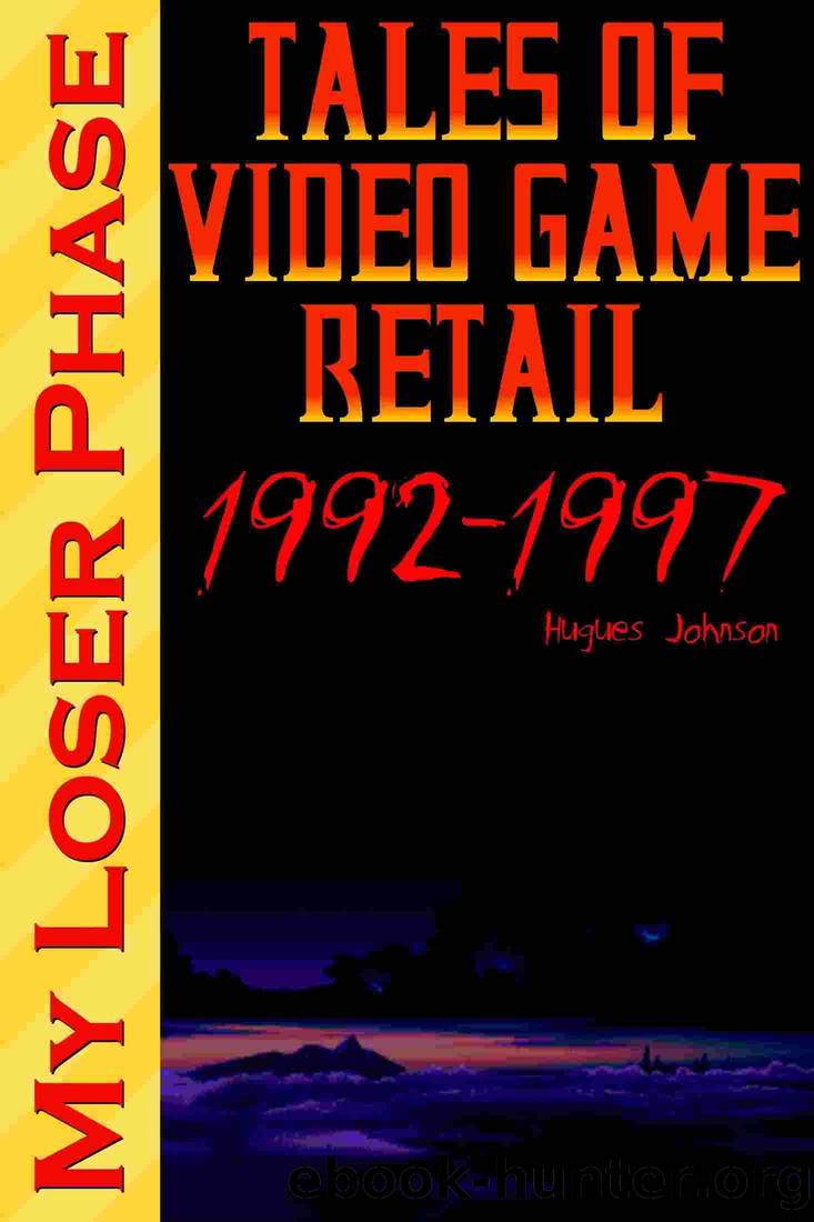 My Loser Phase: Tales of Video Game Retail 1992-1997 by Hugues Johnson
