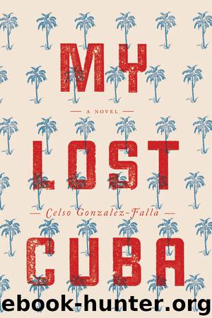 My Lost Cuba by Celso Gonzalez-Falla