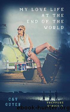 My Love Life at the End of the World (Preppers Book 3) by C.V. Guyer