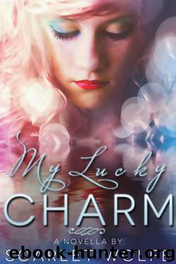 My Lucky Charm by Wolfe Scarlet