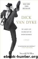 My Lucky Life in and Out of Show Business by Dyke Dick van