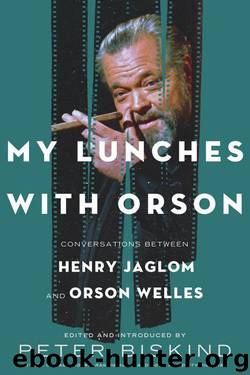 My Lunches with Orson: Conversations between Henry Jaglom and Orson Welles by Peter Biskind
