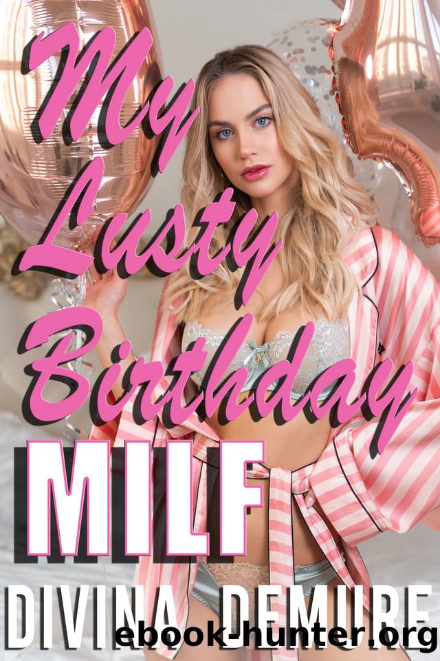 My Lusty Birthday MILF: A Taboo Erotica (Stay at Home MILF Series) by Demure Divina