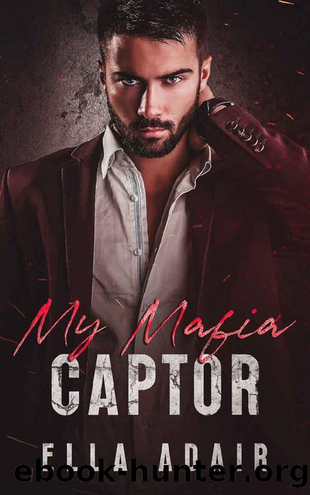 My Mafia Captor: An Arranged Marriage Enemies to Lovers Mafia Romance by Ella Adair