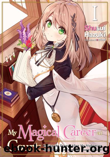 My Magical Career at Court: Living the Dream After My Nightmare Boss Fired Me from the Mages' Guild! Volume 1 [Parts 1 to 5] by Shusui Hazuki