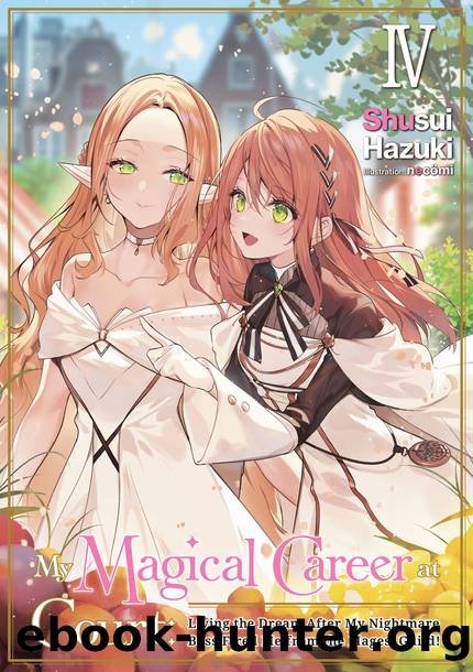 My Magical Career at Court: Living the Dream After My Nightmare Boss Fired Me from the Mages' Guild! Volume 4 [Parts 1 to 4] by Shusui Hazuki