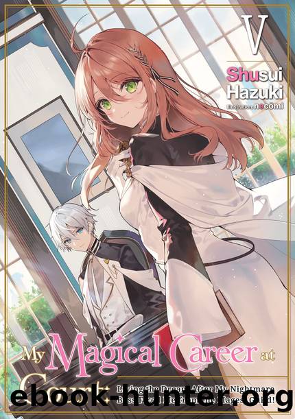 My Magical Career at Court: Living the Dream After My Nightmare Boss Fired Me from the Mages' Guild! Volume 5 [Parts 1 to 2] by Shusui Hazuki