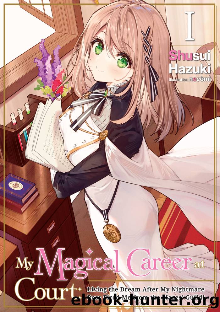 My Magical Career at Court: Living the Dream After My Nightmare Boss Fired Me from the Magesâ Guild! Volume 1 by Shusui Hazuki & necömi & Mari Koch & Carly Smith