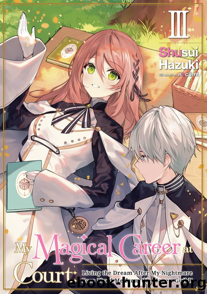 My Magical Career at Court: Living the Dream After My Nightmare Boss Fired Me from the Magesâ Guild! Volume 3 by Shusui Hazuki