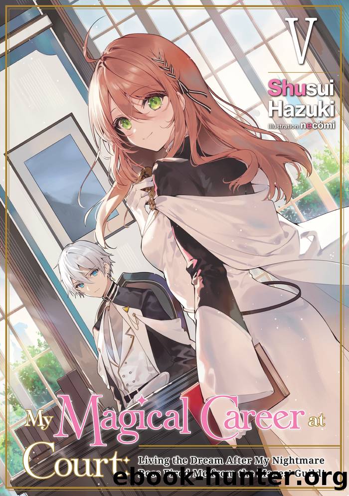 My Magical Career at Court: Living the Dream After My Nightmare Boss Fired Me from the Magesâ Guild! Volume 5 by Shusui Hazuki