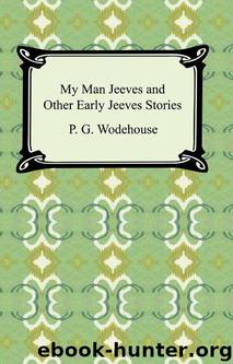My Man Jeeves and Other Early Jeeves Stories by Wodehouse P. G