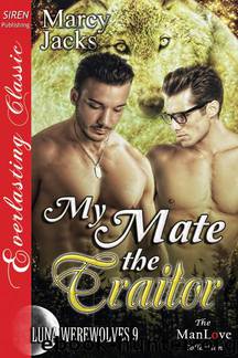 My Mate the Traitor [Luna Werewolves 9] (Siren Publishing Everlasting Classic ManLove) by Marcy Jacks