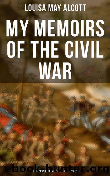 My Memoirs of the Civil War: The Louisa May Alcott’s Collection by Louisa May Alcott