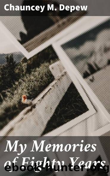 My Memories of Eighty Years by Chauncey M. Depew